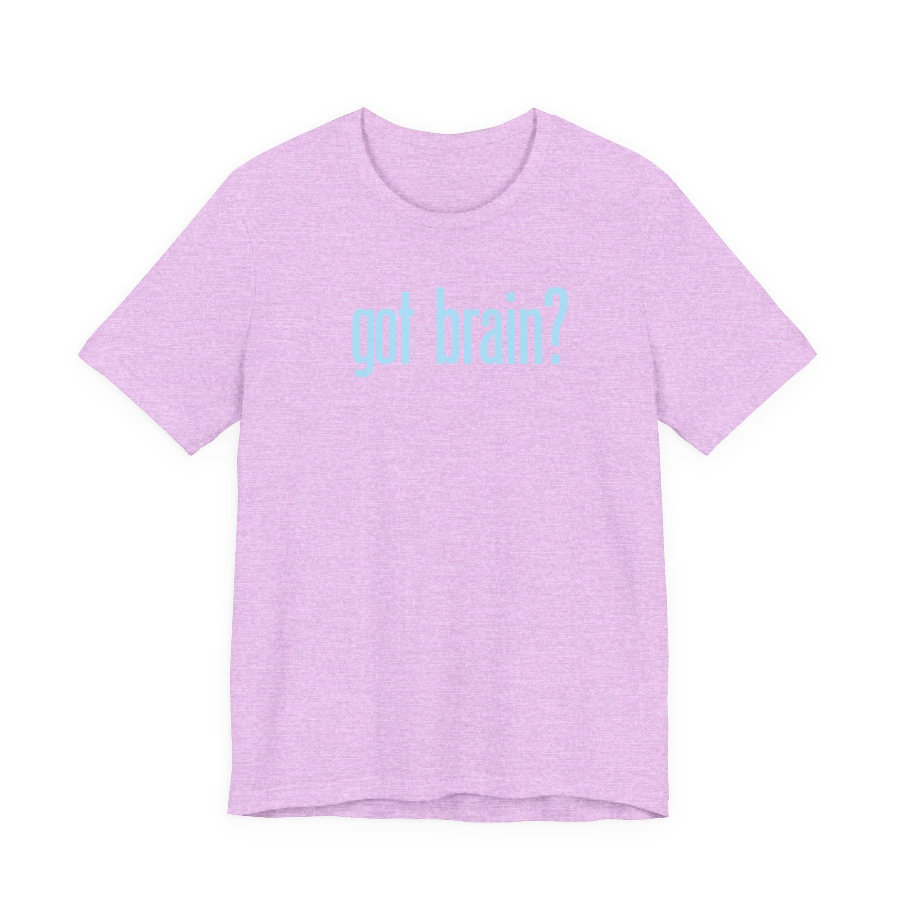 "got brain?" - T-Shirt Sarcastic Graphic Tee