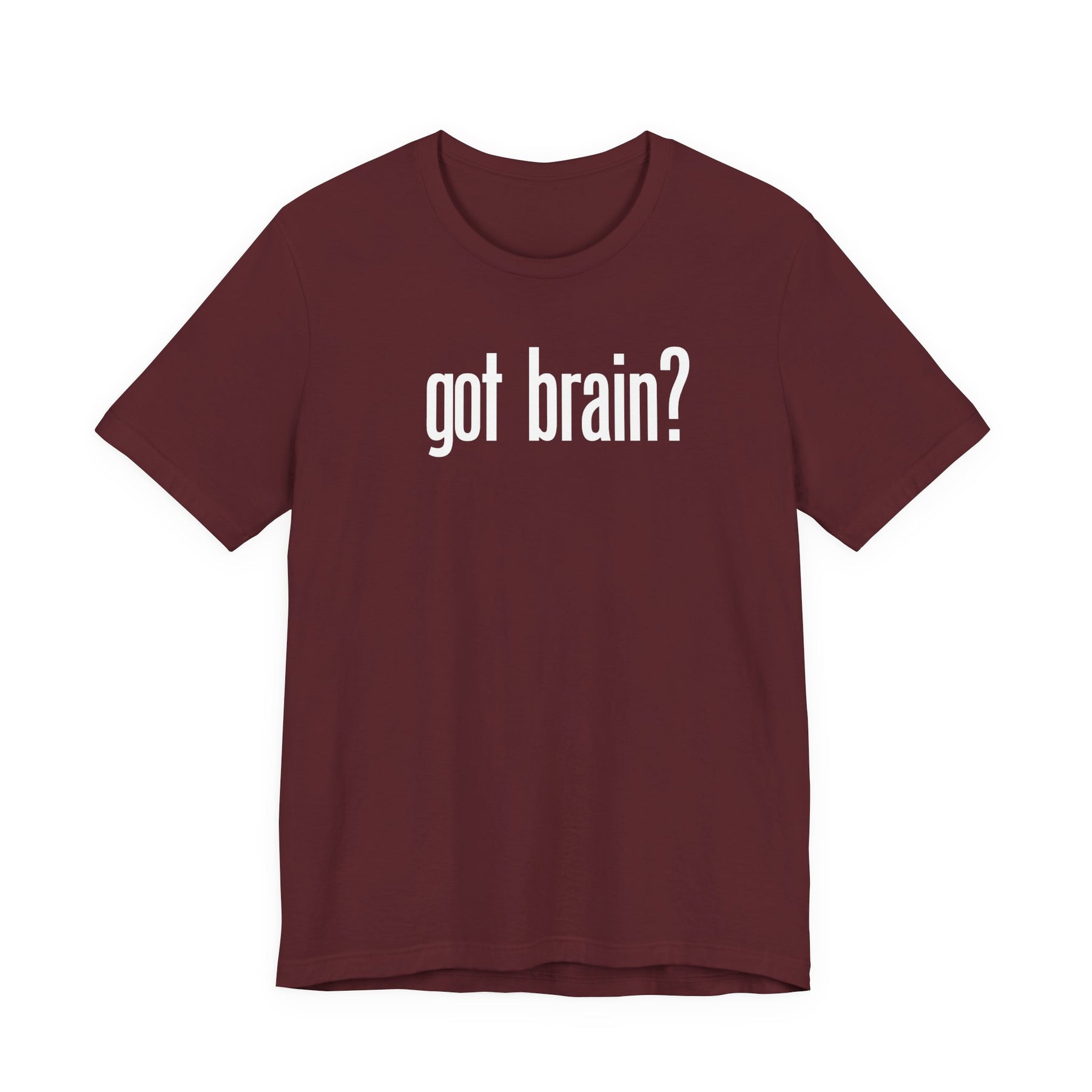 "got brain?" - T-Shirt Sarcastic Graphic Tee
