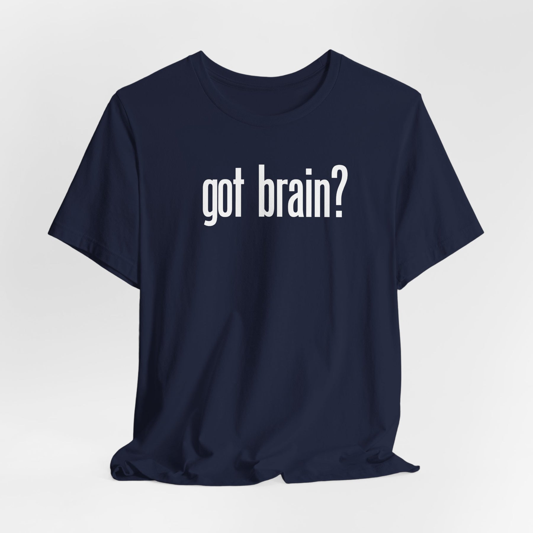 "got brain?" - T-Shirt Sarcastic Graphic Tee