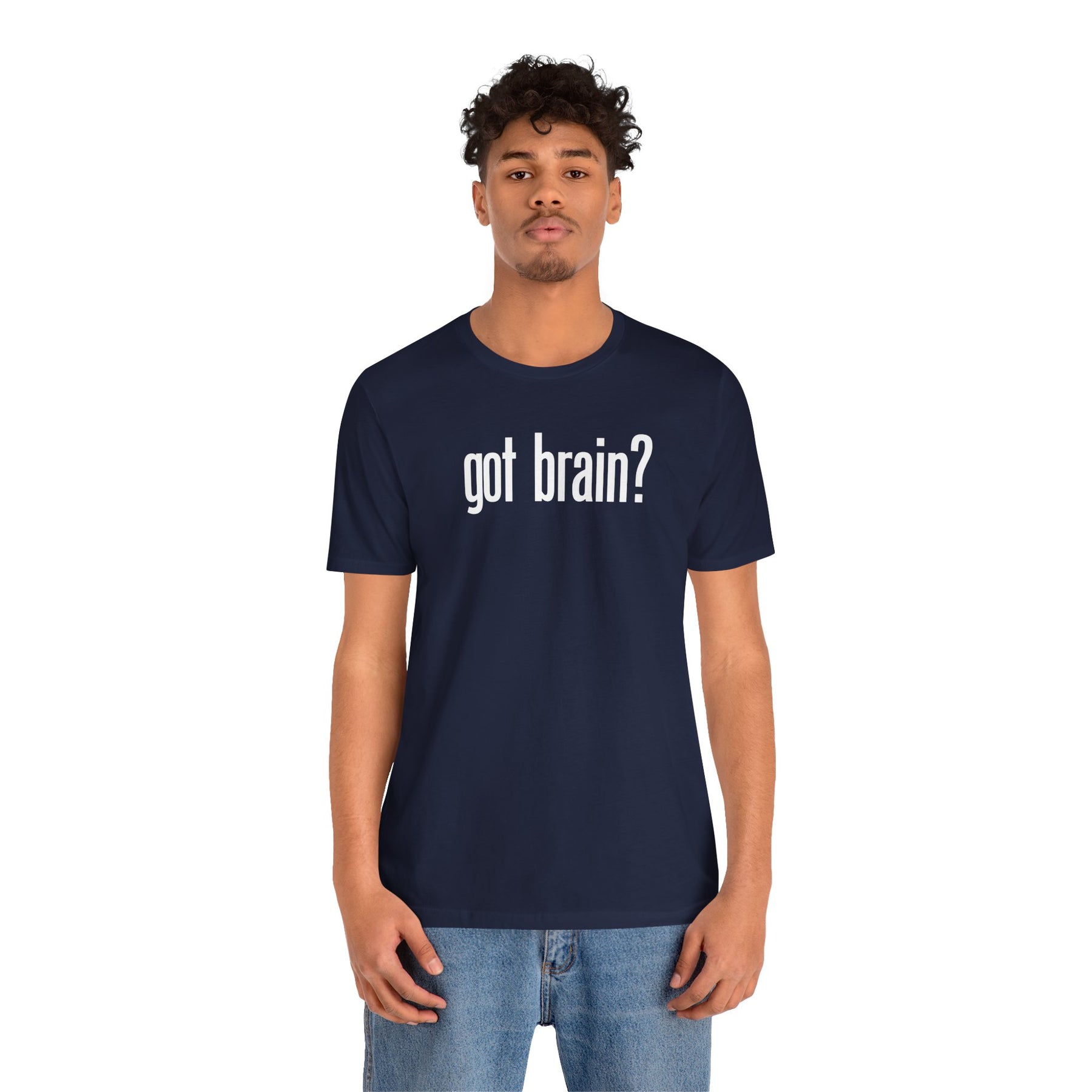 "got brain?" - T-Shirt Sarcastic Graphic Tee