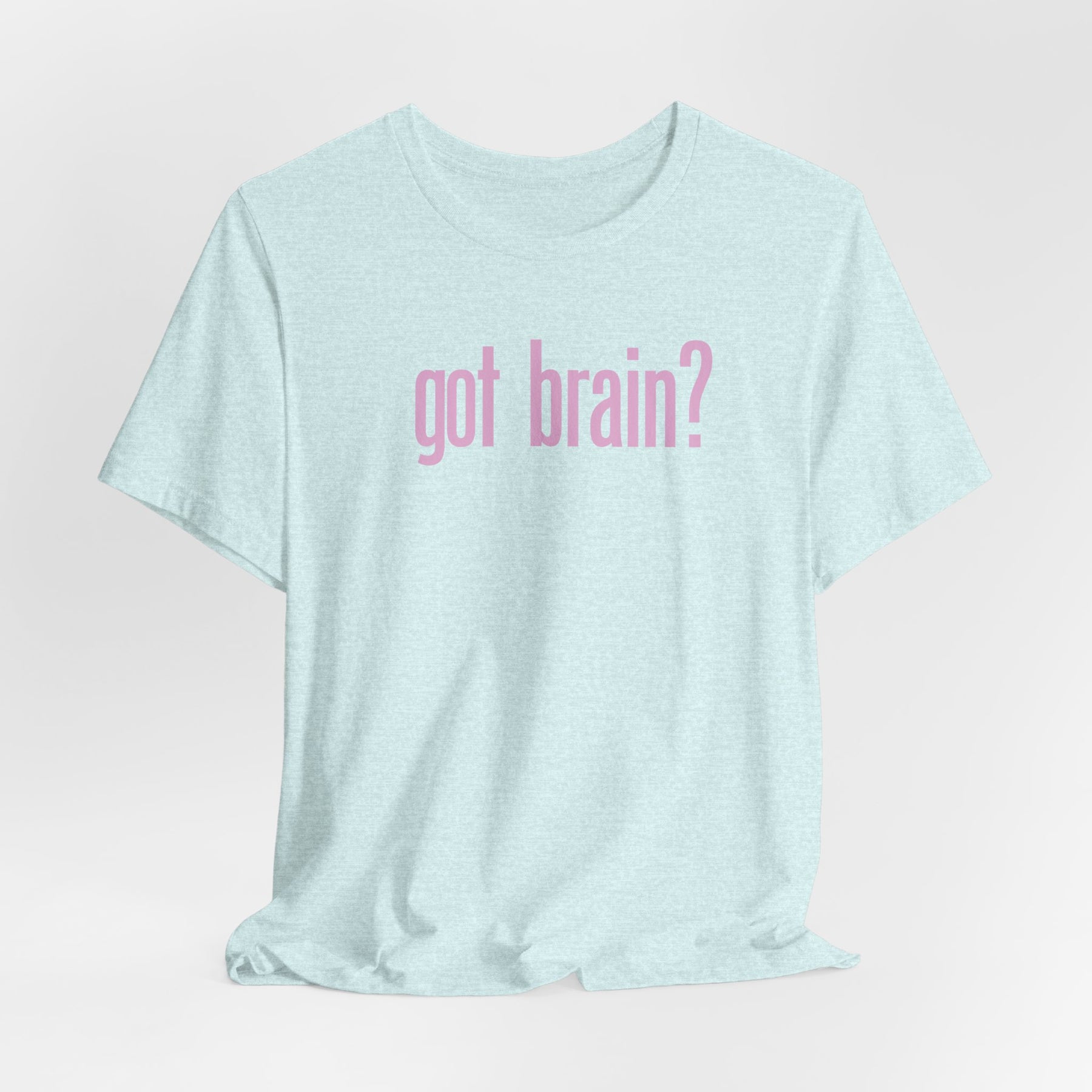 "got brain?" - T-Shirt Sarcastic Graphic Tee