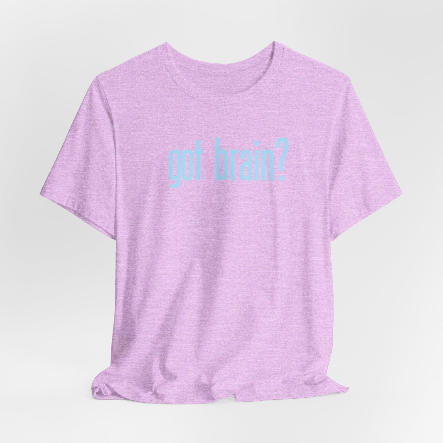 "got brain?" - T-Shirt Sarcastic Graphic Tee
