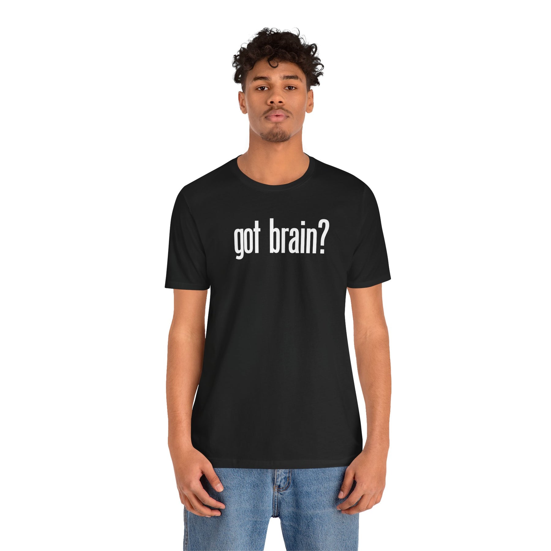 "got brain?" - T-Shirt Sarcastic Graphic Tee