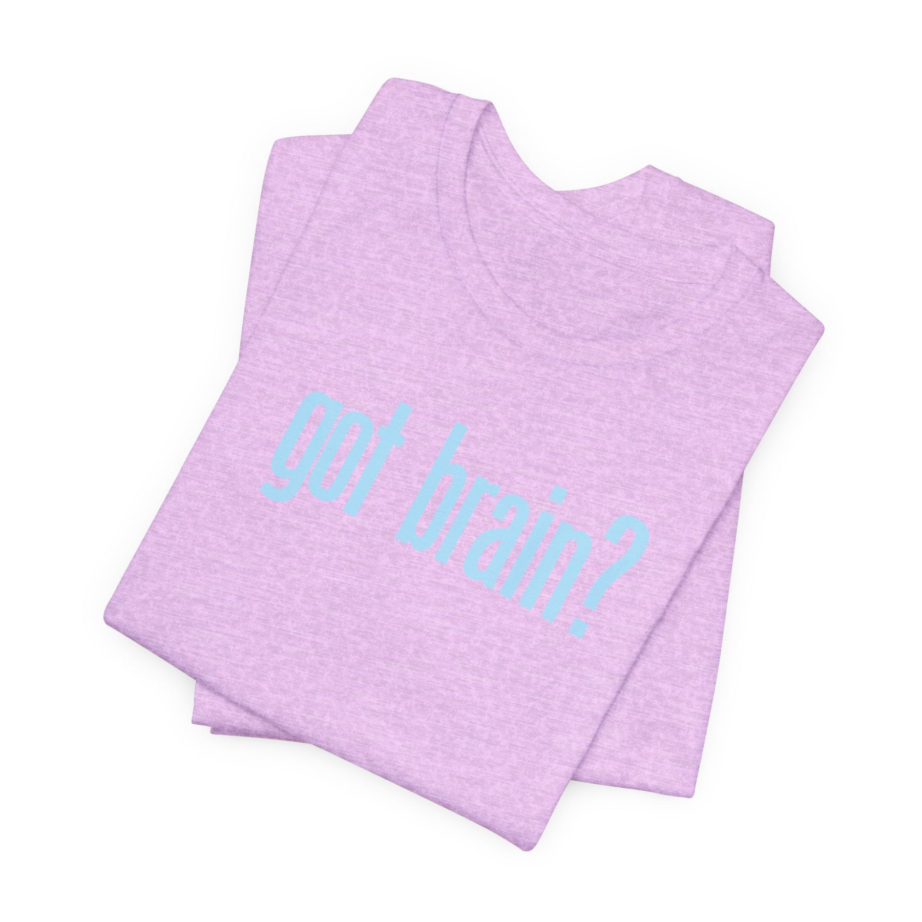 "got brain?" - T-Shirt Sarcastic Graphic Tee