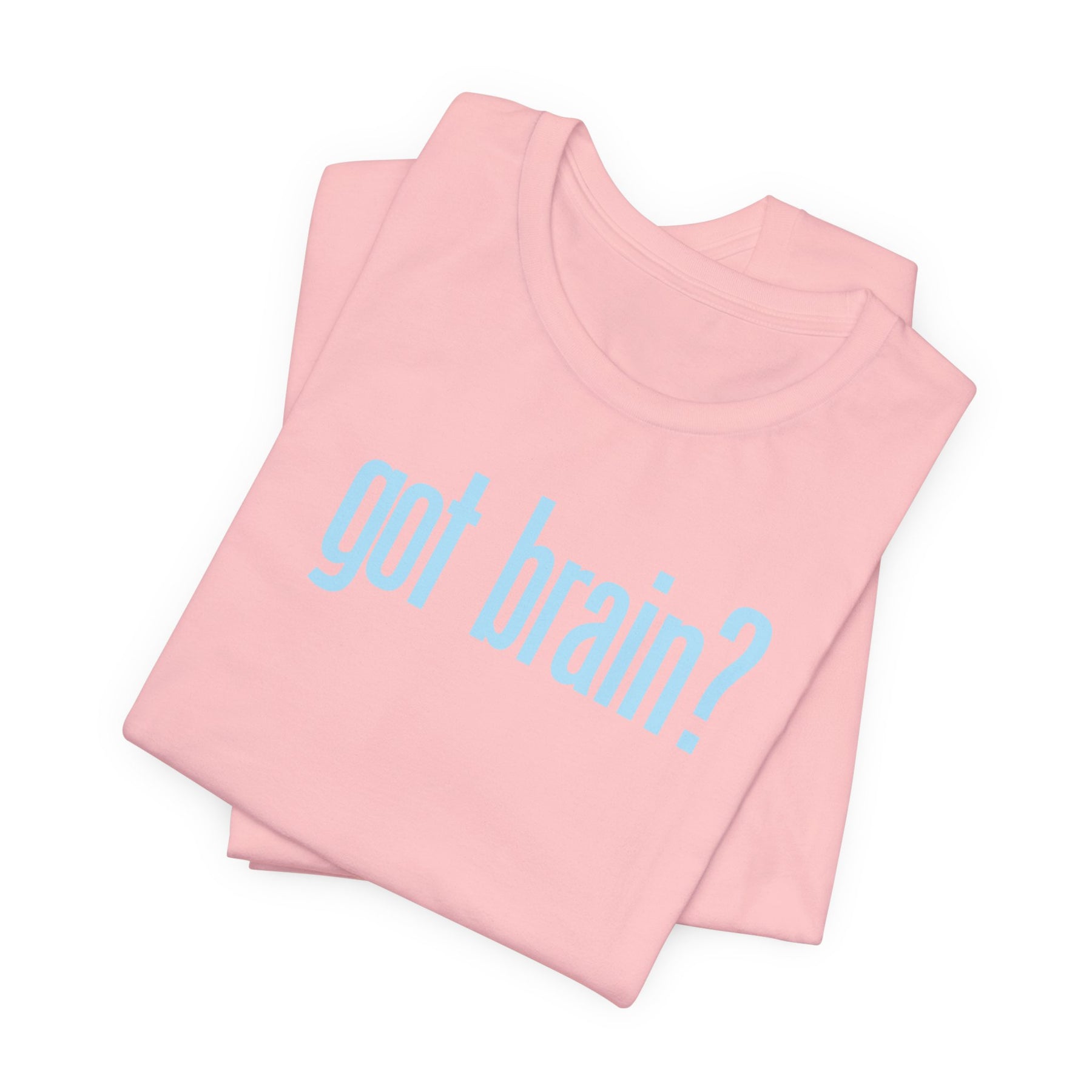 "got brain?" - T-Shirt Sarcastic Graphic Tee