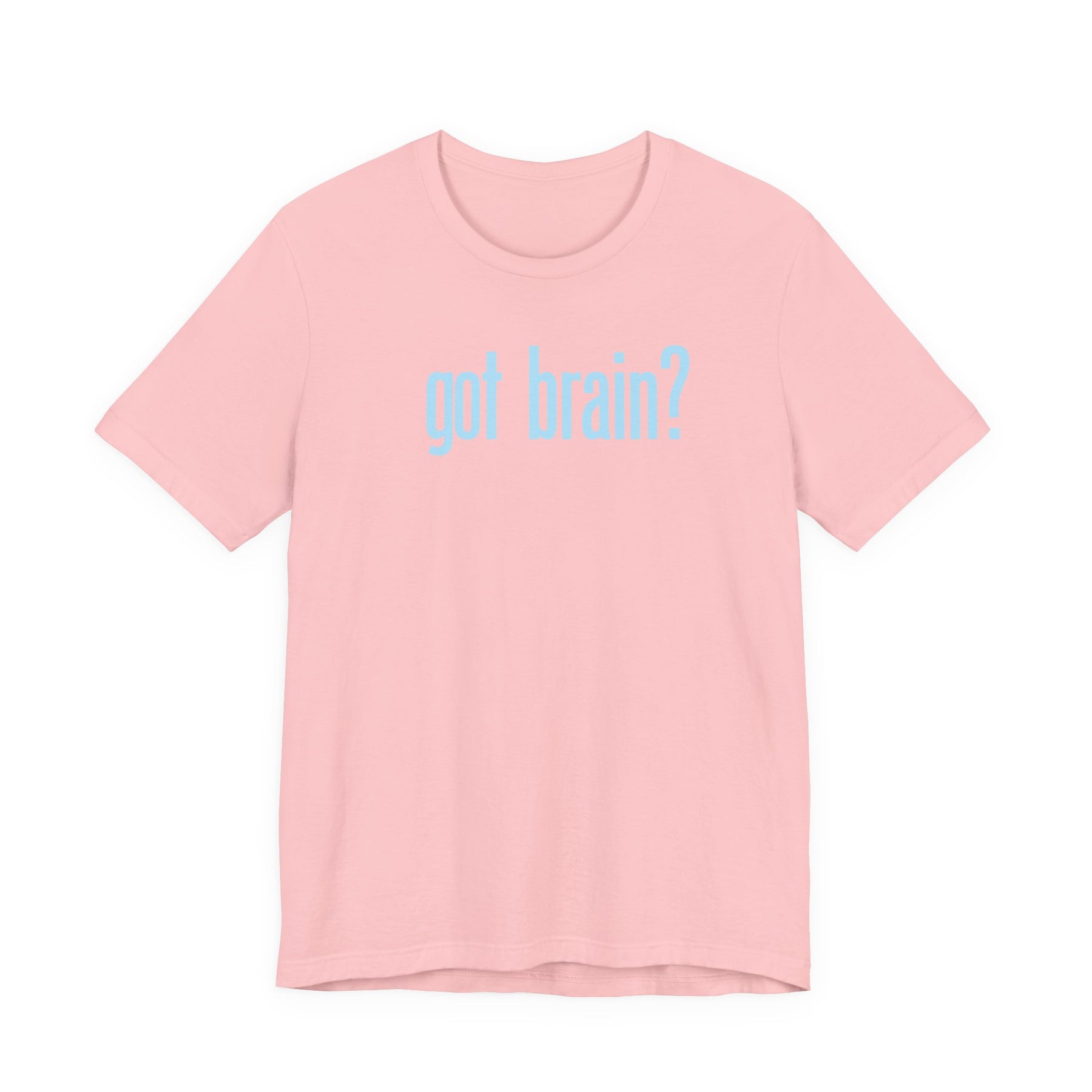 "got brain?" - T-Shirt Sarcastic Graphic Tee
