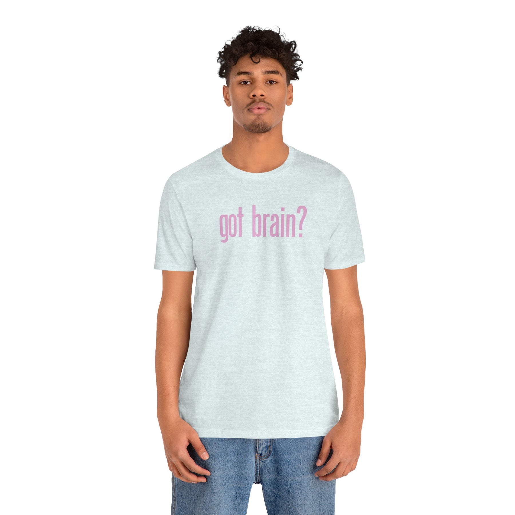 "got brain?" - T-Shirt Sarcastic Graphic Tee