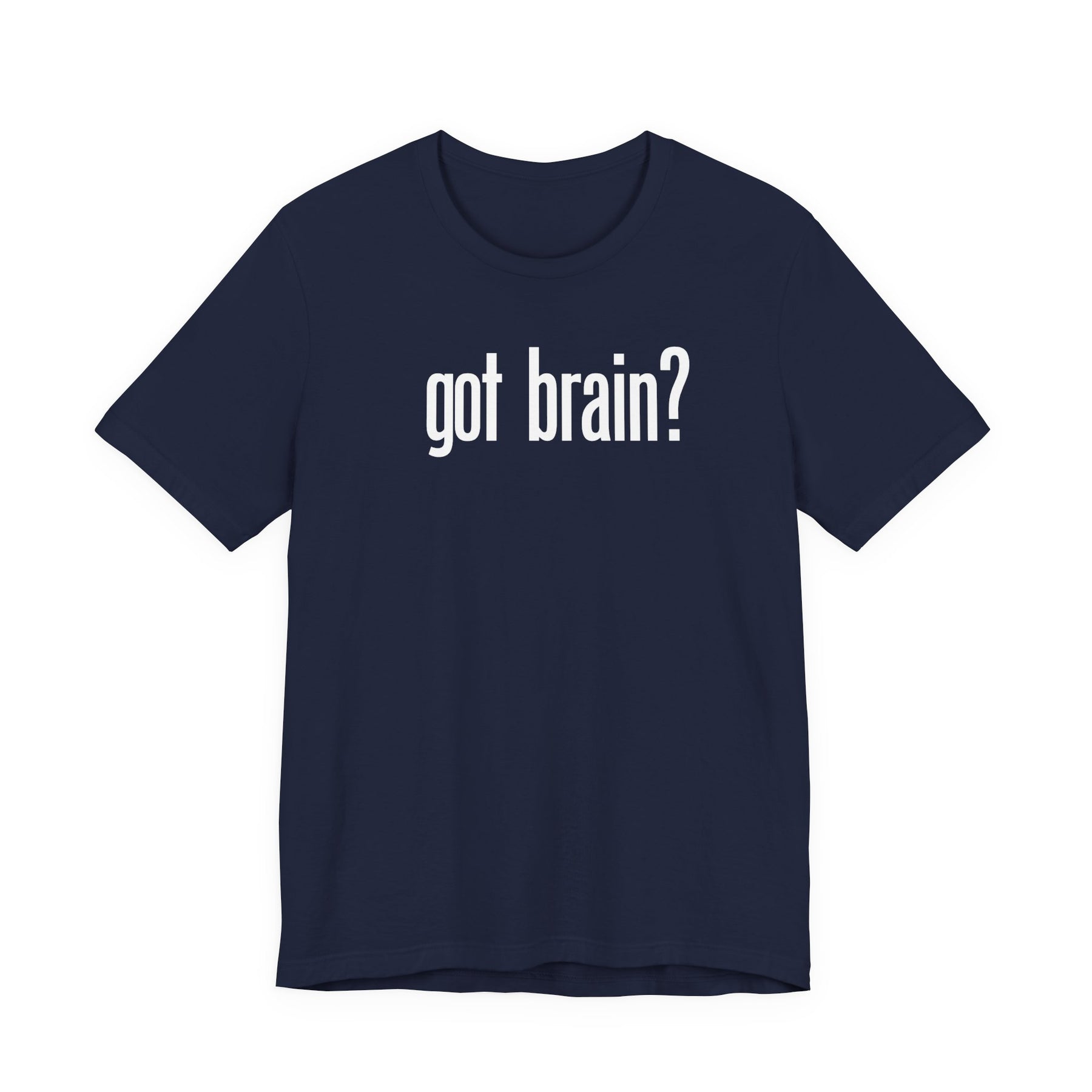 "got brain?" - T-Shirt Sarcastic Graphic Tee