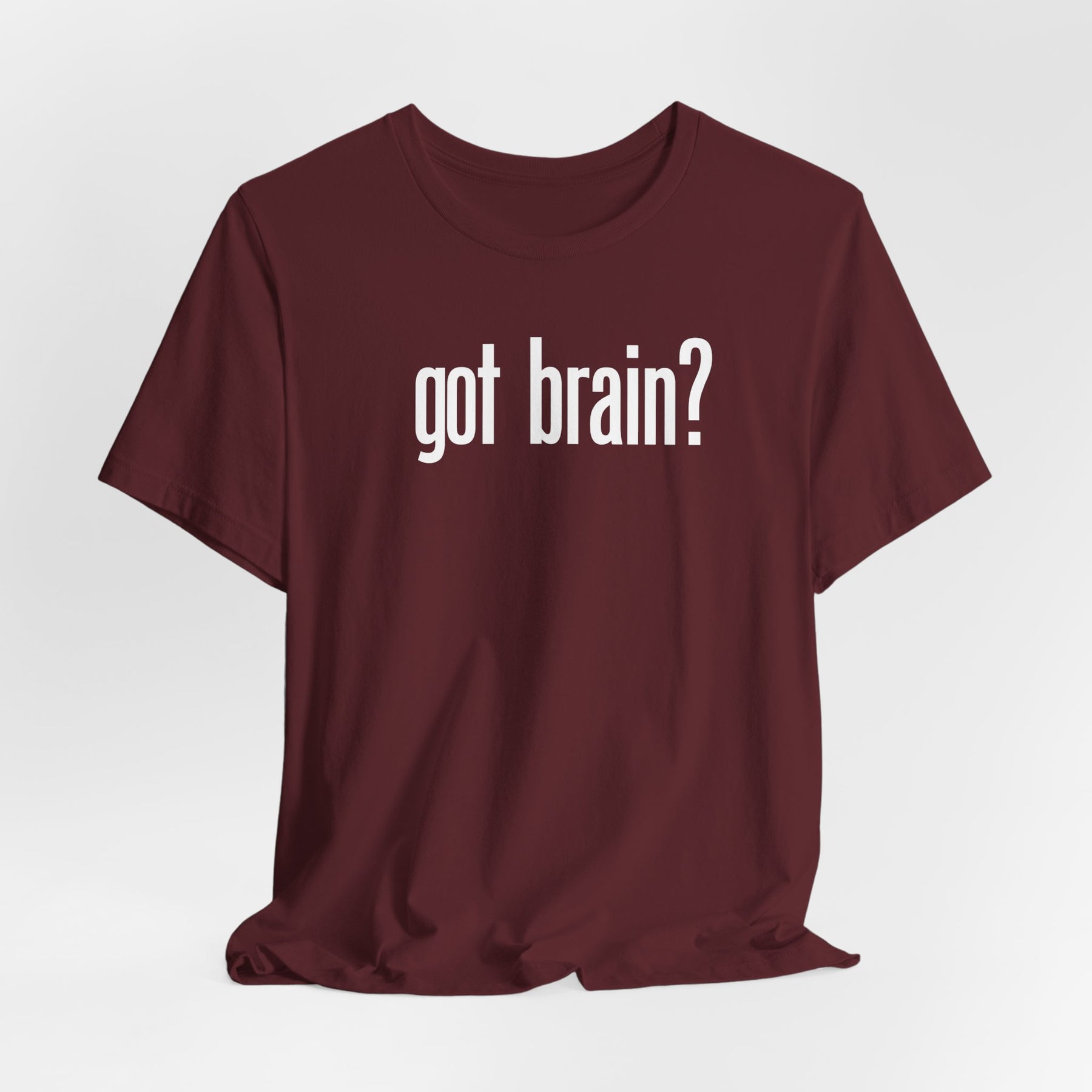 "got brain?" - T-Shirt Sarcastic Graphic Tee